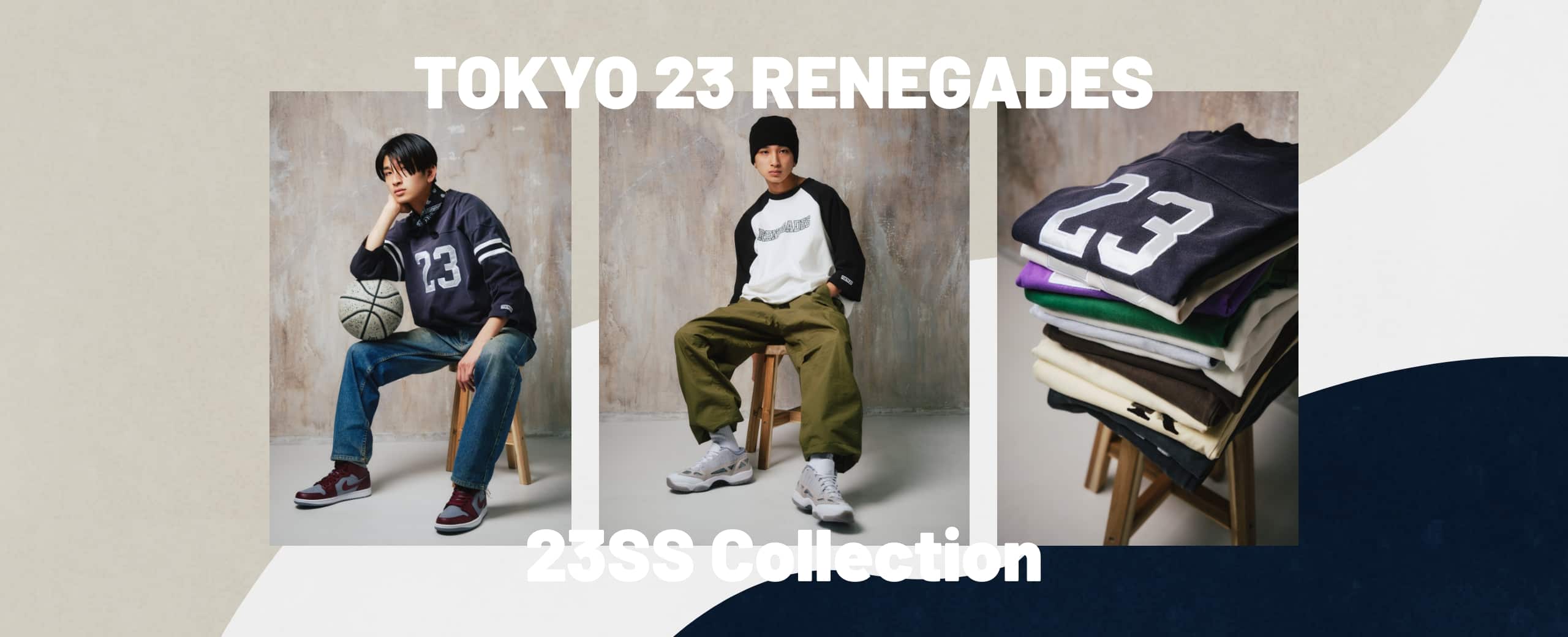 TOKYO 23 RENEGADES 23SS COLLECTION 3rd
